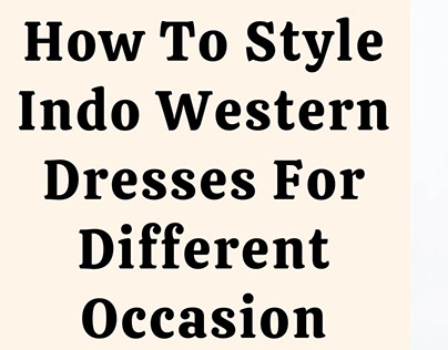 Style Indo Western Dresses For Different Occasion