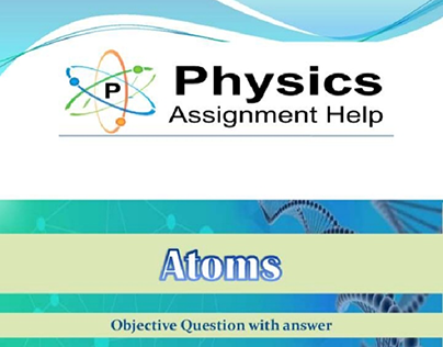 physics assignment help- ATOMS