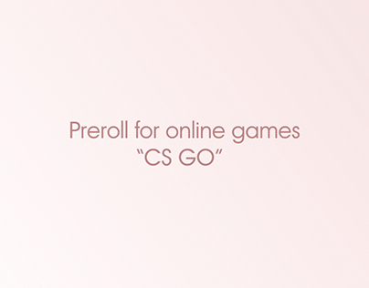 Preroll for online games "CS GO"