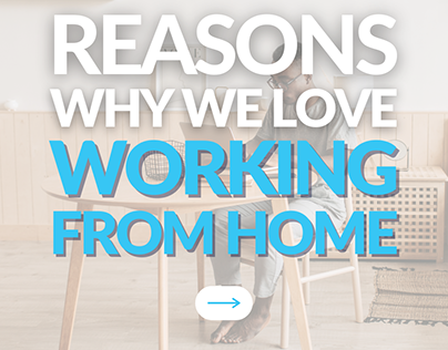 Reasons Why We Love Working From Home