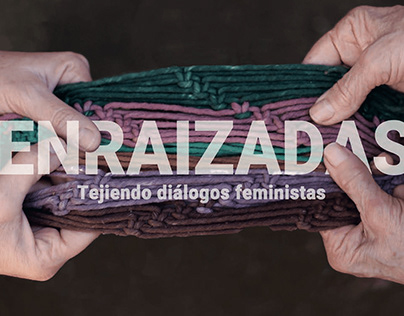 Documental “Enraizadas- Tejiendo diálogos feministas”