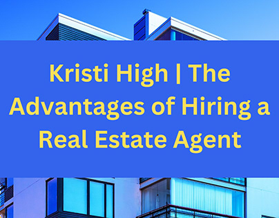 Benefits of Real Estate Agent | Kristi High