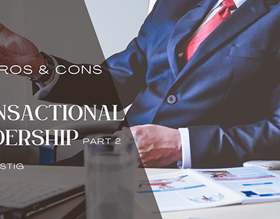 Part 2: Pros and Cons of Transactional Leadership