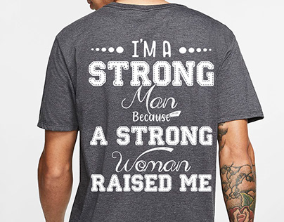 i'm a strong man because a strong women raised me tee