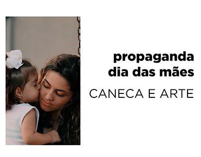 Propaganda Dia das Mães para a Caneca e Arte