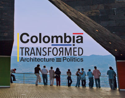 Exhibition Colombia Transformed, Architecture=Politics