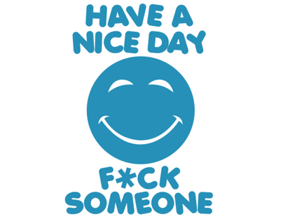 Have a nice day - Fuck Someone T-Shirt
