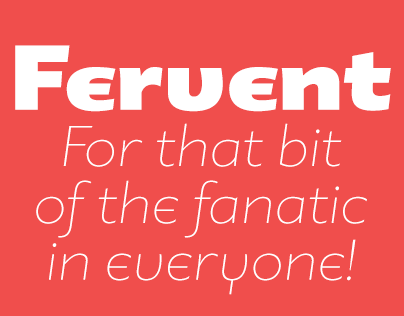 Fervent® For that bit of the fanatic in everyone!