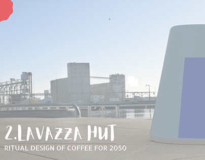 LAVAZZA HUT (RITUAL DESIGN OF COFFEE FOR 2050)