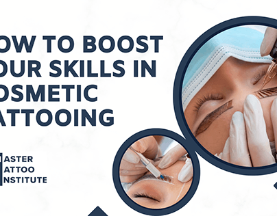 How to Boost Your Skills in Cosmetic Tattooing
