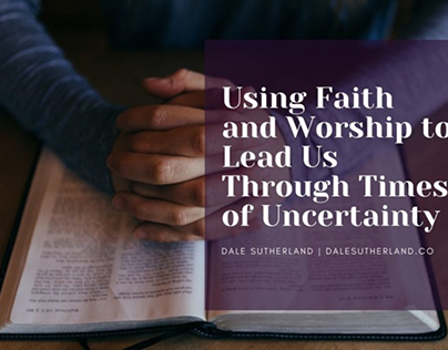 Faith and Worship Through Times of Uncertainty