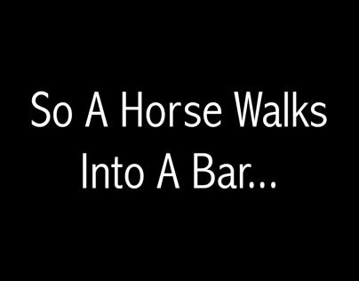 A horse walks into a bar...