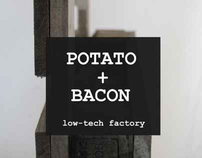 Low-tech Factory_Potato+Bacon