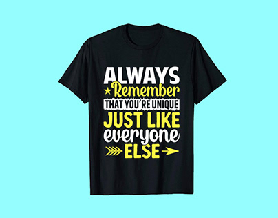 ALWAYS REMEMBER THAT YOU’RE, Typography t-shirt design.