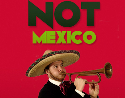 This is NOT Mexico Campaign