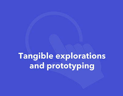Tangible explorations & Prototyping