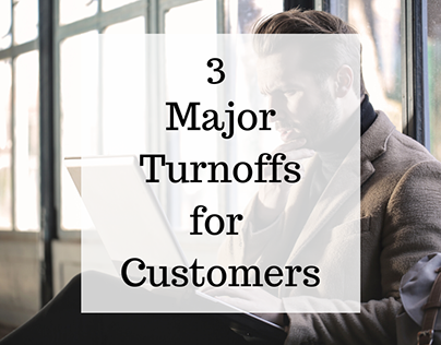 Three Major Customer Turnoffs by Peter LaGow