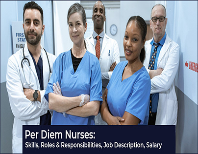 Per Diem Nurses: Roles & Responsibilities, Salary