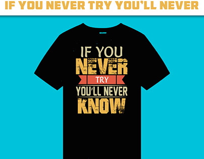 If you never try you'll never know t-shirt design