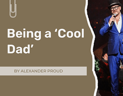 Being a ‘Cool Dad’ by Alexander Proud