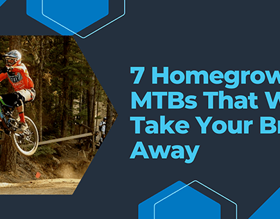 7 Homegrown MTBs That Will Take Your Breath Away