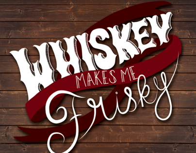 Whiskey Makes Me Frisky - Type Set