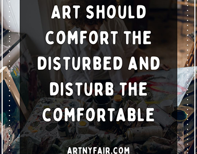 Art should comfort the disturbed and disturb