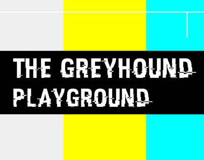 The Greyhound Playground - Artworks and Campaigns