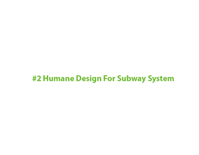 Humane Design for the subway system
