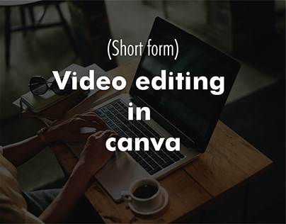 Video editing in canva (short form videos)