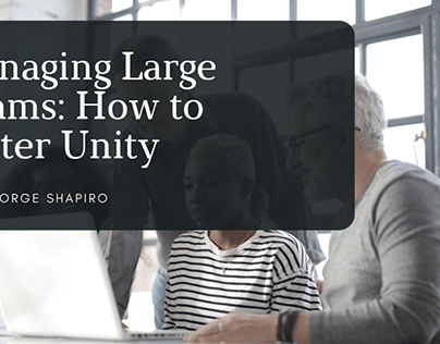 Managing Large Teams: How to Foster Unity
