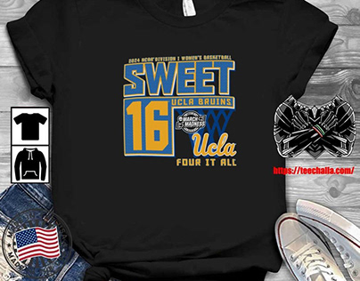 Ucla Bruins 2024 NCAA I Sweet 16 Four It All T-shirt
