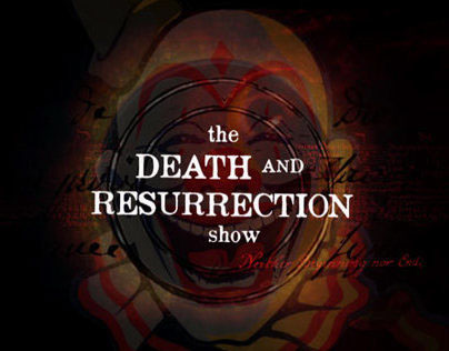 THE DEATH & RESURRECTION SHOW 