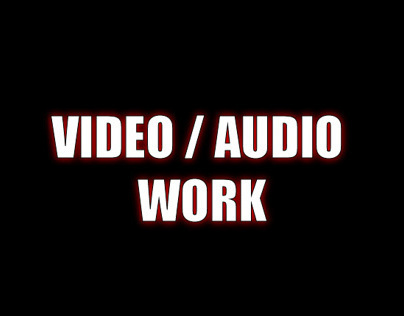 VIDEO / AUDIO WORK