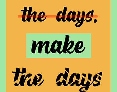 Make the days COUNT ...