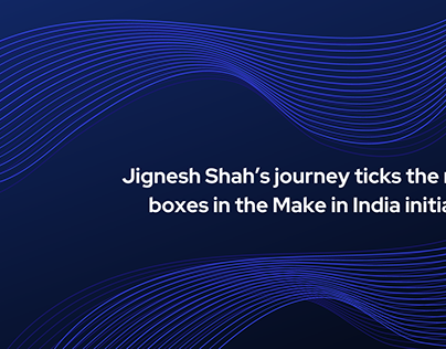 Jignesh Shah’s journey in the Make in India initiative
