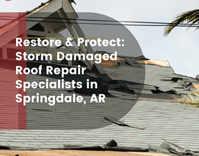 Storm Damaged Roof Repair Specialists in Springdale, AR