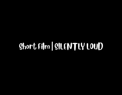 Short Film | SILENTLY LOUD