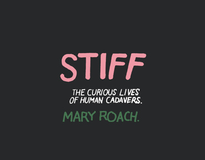 Stiff : The Curious Lives Of Human Cadavers