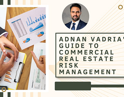 Adnan Vadria's Guide to Commercial Real Estate Risk