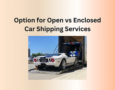 Option for Open vs Enclosed Car Shipping Services