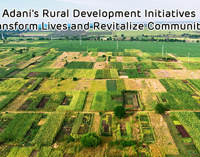 Adani’s Rural Development Initiatives Transform Lives