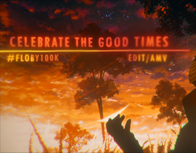 Celebrate the Good Times [Edit/AMV] | #Floby100k