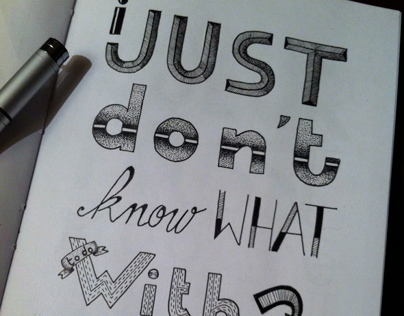 I just dont' know... / Hand lettering