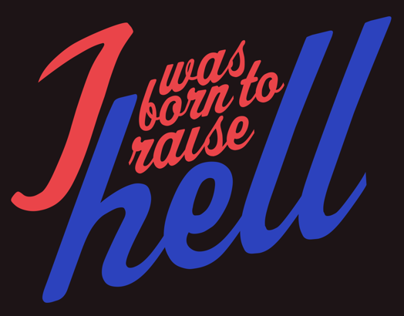 I Was Born To Raise Hell