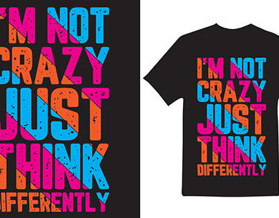 I'M NOT CRAZY JUST THINK DIFFERENTLY