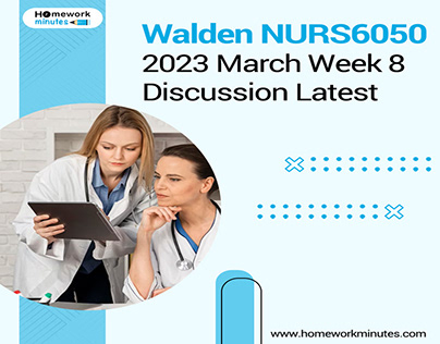 Walden NURS6050 2023 March Week 8 Discussion Latest
