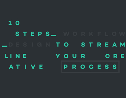 10 STEPS TO STREAMLINE YOUR CREATIVE PROCESS