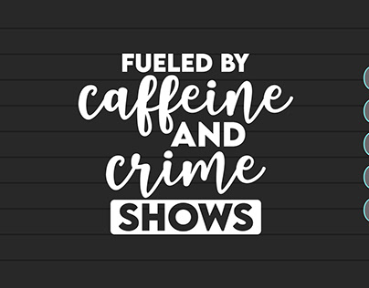Fueled By Caffeine And Crime Shows SVG