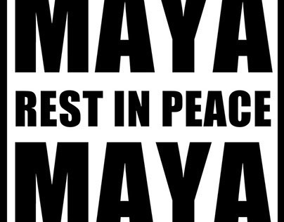 Maya. Rest In Peace